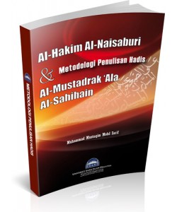AL-HAKIM AL-NAISABURI & METODOLOGI PENULISAN HADIS AL-MUSTADRAK 'ALA AL'SAHIHAIN