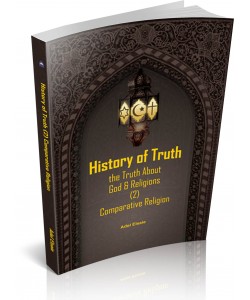 HISTORY OF TRUTH - THE TRUTH ABOUT GOD & RELIGIONS (2) COMPARATIVE RELIGION