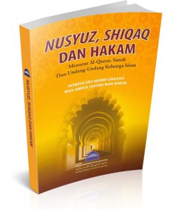 NUSYUZ, SHIQAQ & HAKAM: MENURUT AL-QURAN,SUNNAH & UNDANG-UNDANG KELUARGA ISLAM