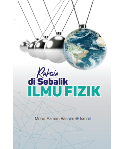 RAHSIA DI SEBALIK ILMU FIZIK RAHSIA DI SEBALIK ILMU FIZIK