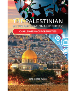 THE PALESTINIAN MEDIA AND NATIONAL IDENTITY CHALLENGES & OPPORTUNITIES