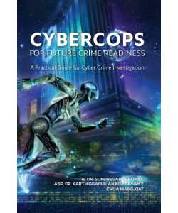 CYBERCOPS FOR FUTURE CRIME READINESS: A PRACTICAL GUIDE FOR CYBER CRIME INVESTIGATION CYBERCOPS FOR FUTURE CRIME READINESS: A PRACTICAL GUIDE FOR CYBER CRIME INVESTIGATION