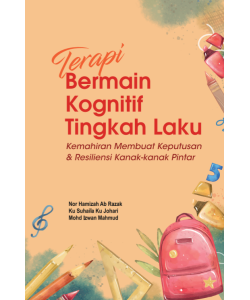 TERAPI BERMAIN KOGNITIF TINGKAH LAKU KEMAHIRAN MEMBUAT KEPUTUSAN & RESILIENSI KANAK-KANAK PINTAR