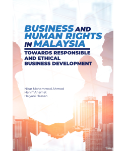 BUSINESS AND HUMAN RIGHT IN MALAYSIA TOWARDS RESPONSIBLE AND ETHICAL BUSINESS DEVELOPMENT
