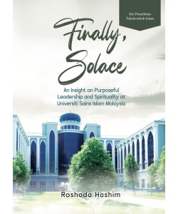 FINALLY SOLACE AN INSIGHT ON PURPOSEFUL LEADERSHIP AND SPIRITUALITY AT UNIVERSITI SAINS ISLAM MALAYSIA