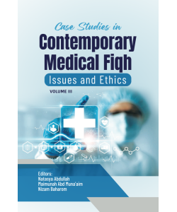 CASE STUDIES IN CONTEMPORARY MEDICAL FIQH ISSUE AND ETHICS VOLUME 3