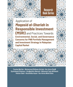 APPLICATION OF MAQASID AL-SHARIAH IN RESPONSIBLE INVESTMENT (MSRI) AND PRACTICES TOWARDS ENVIRONMENTAL, SOCIAL, GOVERNANCE CONCERNS FOR PNB PORTFOLIO MANAGEMNET AND INVESTMENT STRATEGY IN MALAYSIAN CAPITAL MARKET