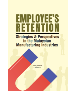 EMPLOYEE’S RETENTION STRATEGIES & PERSPECTIVES IN THE MALAYSIAN MANUFACTURING INDUSTRIES