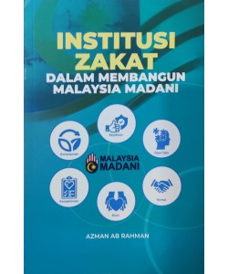 INSTITUSI ZAKAT DALAM MEMBANGUN MALAYSIA MADANI