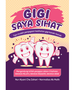 GIGI SAYA SIHAT TIPS MUDAH PENJAGAAN KESIHATAN GIGI KANAK-KANAK