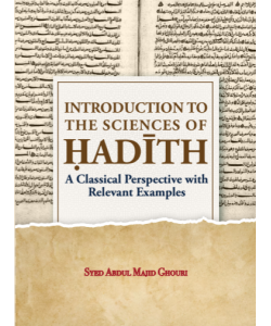 INTRODUCTION TO THE SCIENCES OF HADITH: A CLASSICAL PERSPECTIVES WITH RELEVANT EXAMPLES