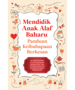 MENDIDIK ANAK ALAF BAHARU: PANDUAN KEIBUBAPAAN BERKESAN