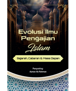 EVOLUSI ILMU PENGAJIAN ISLAM: SEJARAH, CABARAN & MASA DEPAN