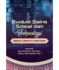 EVOLUSI SAINS SOSIAL DAN TEKNOLOGI: SEJARAH, CABARAN & MASA DEPAN