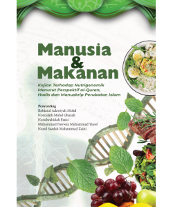 MANUSIA & MAKANAN: KAJIAN TERHADAP NUTRIGENOMIK MENURUT PERSPEKTIF AL-QURAN, HADIS DAN MANUSKRIP PERUBATAN ISLAM MANUSIA & MAKANAN: KAJIAN TERHADAP NUTRIGENOMIK MENURUT PERSPEKTIF AL-QURAN, HADIS DAN MANUSKRIP PERUBATAN ISLAM