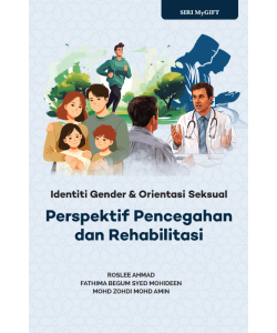 SIRI MYGIFT: IDENTITI GENDER & ORIENTASI SEKSUAL: PERSPEKTIF PENCEGAHAN DAN REHABILITASI SIRI MYGIFT: IDENTITI GENDER & ORIENTASI SEKSUAL: PERSPEKTIF PENCEGAHAN DAN REHABILITASI