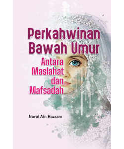 PERKAHWINAN BAWAH UMUR: ANTARA MASLAHAT DAN MAFSADAH
