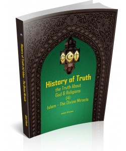 HISTORY OF TRUTH - THE TRUTH ABOUT GOD & RELIGIONS (4) ISLAM-THE DIVINE MIRACLE