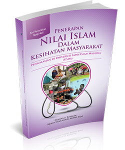 PENERAPAN NILAI ISLAM DALAM KESIHATAN MASYARAKAT: PENGALAMAN DI UNIVERSITI SAINS ISLAM MALAYSIA