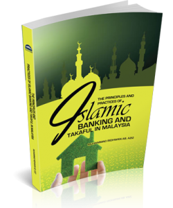 THE PRINCIPLES AND PRACTICES OF ISLAMIC BANKING AND TAKAFUL IN MALAYSIA