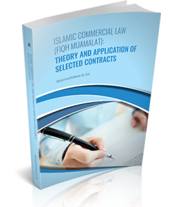 ISLAMIC COMMERCIAL LAW (FIQH MUAMALAT): THEORY AND APPLICATION OF SELECTED CONTRACTS