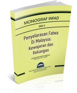 MONOGRAF INFAD ~ SIRI 2 ~ Penyelarasan Fatwa di Malaysia: Kewajaran dan Kekangan