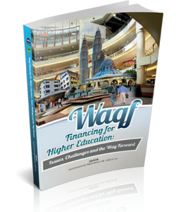 WAQF- FINANCING FOR HIGHER EDUCATION: ISSUES, CHALLENGES AND THE WAY FORWARD